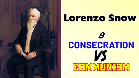 Consecration VS Communism - 07 - Lorenzo Snow