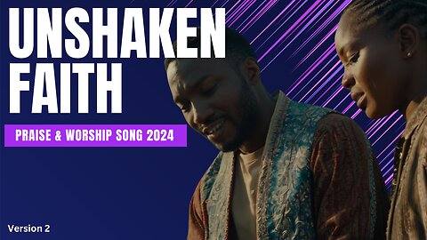 Unshaken Faith - Ver. 2 | Praise & Worship Song 2024 #worship #praise #love #praiseandworship