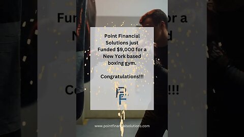 Point Financial Solutions Funded $9,000 for a New York based boxing gym Congratulations!!!