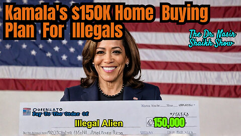 SCREW AMERICAN HOME OWNERSHIP - Kamala Offering $150,000 TO Illegal's So They Can Buy A Home