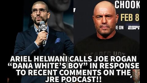 ARIEL HELWANI CALLS JOE ROGAN "DANA WHITE'S BOY" IN RESPONSE TO RECENT COMMENTS ON THE JRE PODCAST!!