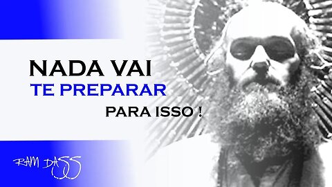 NADA VAI TE PREPARAR PARA ISSO, RAM DASS DUBLADO, ECKHART TOLLE DUBLADO