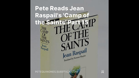 Pete Reads Jean Raspail's 'Camp of the Saints' Part 15