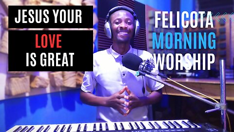 Jesus Your Love is Great by Midnight Crew | FELICOTA