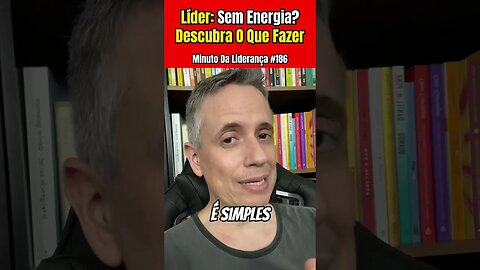 Líder Sem Energia? Saiba O que Fazer! #minutodaliderança 186