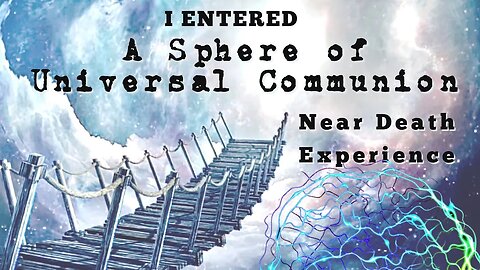 Near Death Experience of a Sphere of Universal Communion - NDE Stories