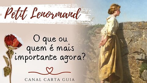 💖 O QUE OU QUEM É IMPORTANTE NESSE MOMENTO? | LEITURA COM PETIT LENORMAND ✨️