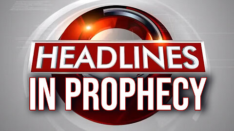 Headlines in Prophecy 09/23/2024