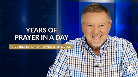 Years of Prayer in a Day | Give Him 15: Daily Prayer with Dutch | September 24, 2024