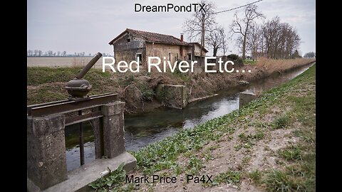 DreamPondTX/Mark Price - Red River etc... (Pa4X at the Pond, PU)