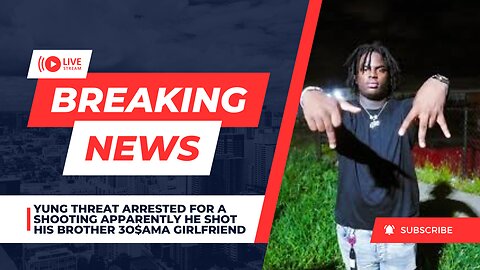 Yung Threat Arrested For A Shooting Apparently He Shot His Brother 3o$ama Girlfriend