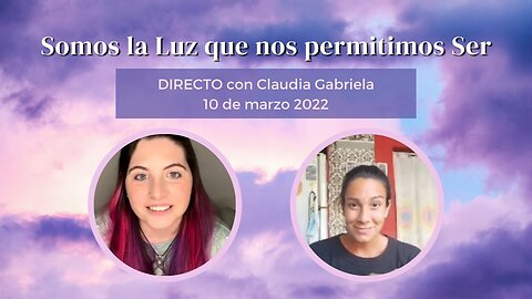 Somos la Luz que nos permitimos Ser - Jessica veintiochoalmas y Claudia Gabriela