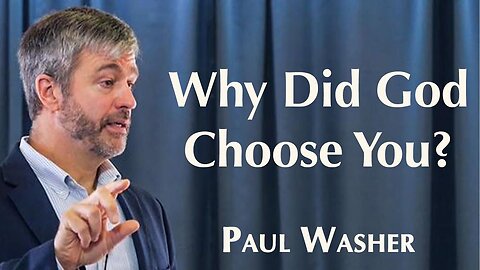 Why Did God Choose You? | Paul Washer Sermon Jam