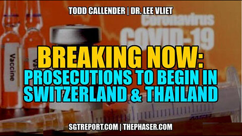 SGT REPORT - BREAKING: VAX-COVID PROSECUTIONS TO BEGIN IN SWITZERLAND & POSSIBLY THAILAND