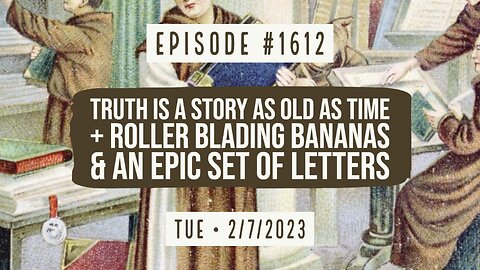 Owen Benjamin | #1612 Truth Is A Story As Old As Time + Roller Blading Bananas & An Epic Set Of Letters