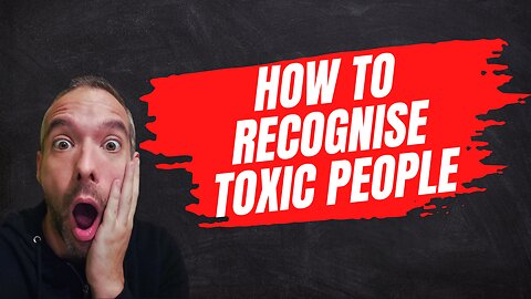 How to recognise toxic people