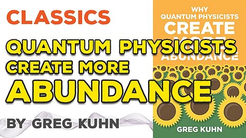 Why Quantum Physicists Create More Abundance by Greg Kuhn