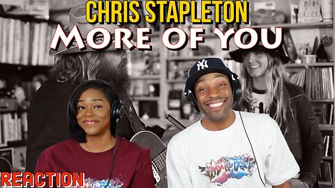 First Time Hearing Chris Stapleton - “More Of You” Reaction | Asia and BJ