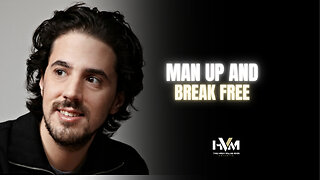 Man Up and Break Free