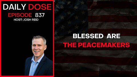 Blessed Are The Peacemakers | Ep. 837 The Daily Dose