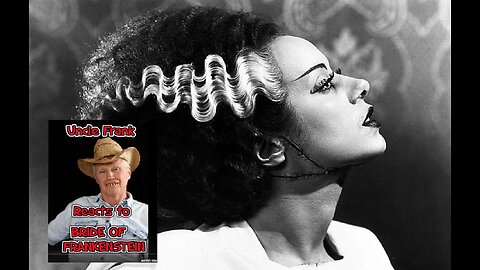 UNCLE FRANK REACTS TO THE BRIDE OF FRANKENSTEIN