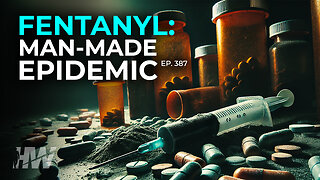 Episode 387: FENTANYL: MAN-MADE EPIDEMIC