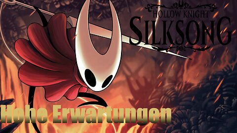 Hollow Knight Silksong Meine Erwartungen!