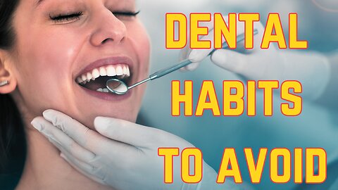 Dental Habits to Avoid | Ep. 576