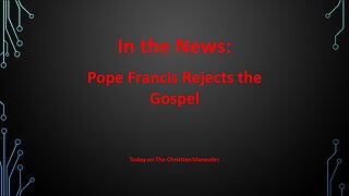 In the News – Pope Rejects the Gospel - Sept 21, 2024