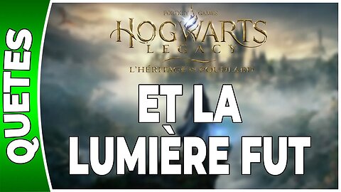 Hogwarts Legacy : l'Héritage de Poudlard - ET LA LUMIÈRE FUT - Annexe 01 - [FR PS5]