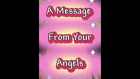 A Message From Your Angels (Feb 6 - Feb 12)