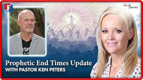 The Hope Report: Prophetic End Times Update with Pastor Ken Peters