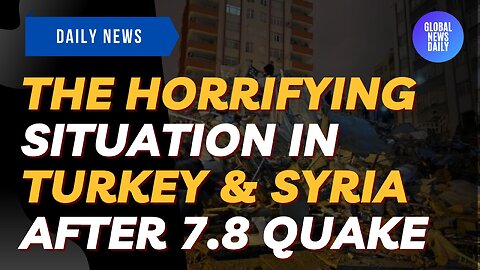 The Horrifying Situation In Turkey & Syria After 7 8 Quake