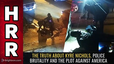 The truth about Kyre Nichols, police BRUTALITY and the PLOT against America