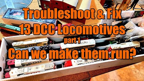 Troubleshoot and Fix 13 DCC Locomotives 1