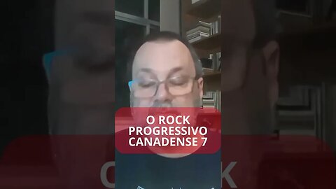 O ROCK PROGRESSIVO CANADENSE 7