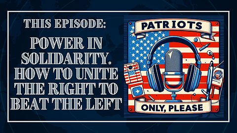 Patriots Only Please: Power In Solidarity. How to Unite the Right to Beat the Left