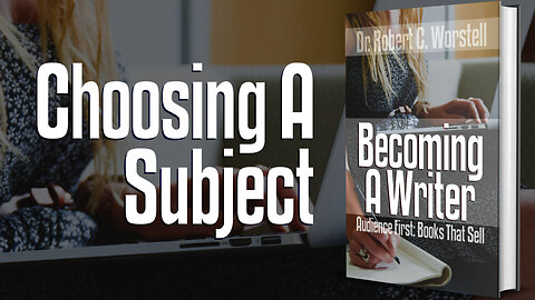 [Becoming a Writer] Audience First: Choosing a Subject