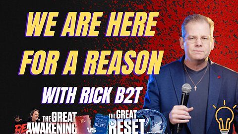 We Are Here for a Reason - With Rick B2T