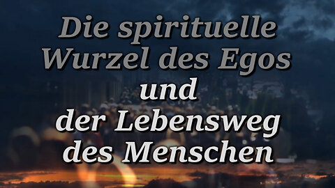 Die spirituelle Wurzel des Egos und der Lebensweg des Menschen