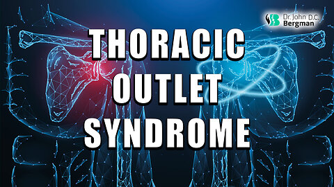 Thoracic Outlet Syndrome - Causes & Solutions