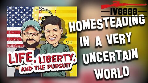 LLP #101: "Homesteading in a Very Uncertain World"