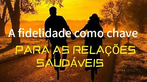 A FIDELIDADE como CHAVE para RELAÇÕES saudáveis #Fidelidade #ValoresMorais #RelacionamentosSaudáveis