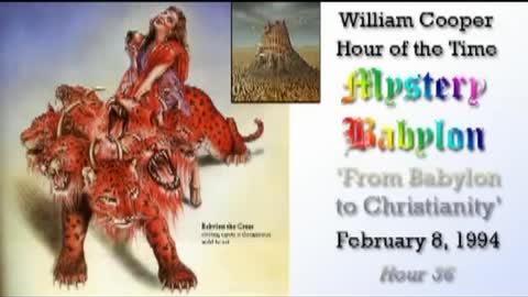 WILLIAM "BILL" COOPER MYSTERY BABYLON SERIES HOUR 36 OF 42 - FROM BABYLON TO CHRISTIANITY (mirrored)