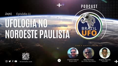 E11 Brazil UFO - Ep 011 - Ufologia no Noroeste Paulista