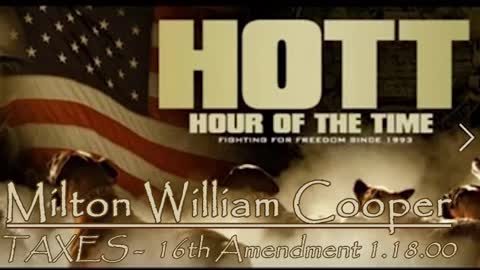 William Cooper - HOTT - TAXES - 16th Amendment 1.18.00