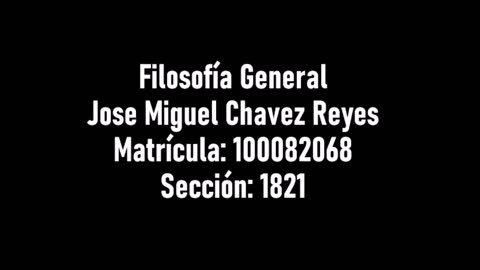 FILOSOFIA GENERAL - Jose Miguel Chavez Reyes - Matrícula: 100082068