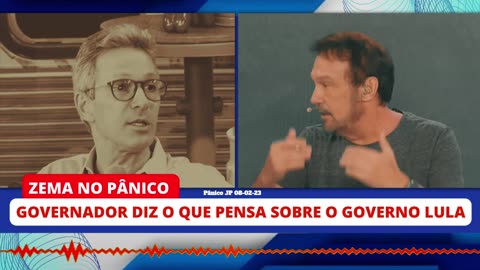 ZEMA DIZ O QUE PENSA SOBRE GOVERNO DE LULA NO PÂNICO