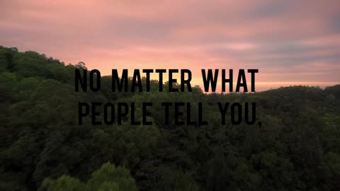 No Matter What People Tell You