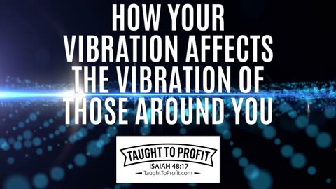 How Your Vibration Affects The Vibration Of Those Around You!